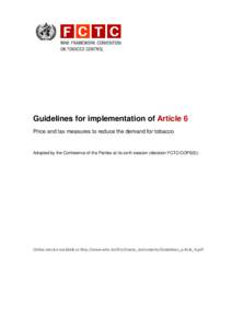 Guidelines for implementation of Article 6 Price and tax measures to reduce the demand for tobacco Adopted by the Conference of the Parties at its sixth session (decision FCTC/COP6(5))  Online version available at http:/