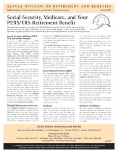 Alaska Division of Retirement and Benefits Public Employees’ Retirement System and Teachers’ Retirement SystemMarch 2012 Social Security, Medicare, and Your PERS/TRS Retirement Benefit This information pertains to t