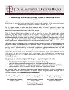 A Statement by the Bishops of Florida in Support of Immigration Reform June 5, 2013 “When an alien resides with you in your land, do not molest him. You shall treat the alien who resides with you no differently than th