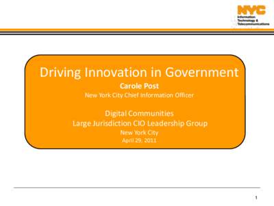 Driving Innovation in Government Carole Post New York City Chief Information Officer Digital Communities Large Jurisdiction CIO Leadership Group