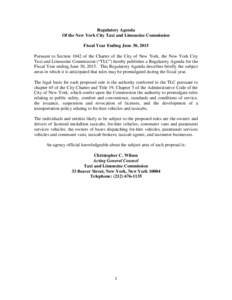 Regulatory Agenda Of the New York City Taxi and Limousine Commission Fiscal Year Ending June 30, 2015 Pursuant to Section 1042 of the Charter of the City of New York, the New York City Taxi and Limousine Commission (“T