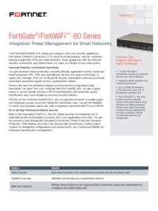 DATASHEET  FortiGate®/FortiWiFi™-80 Series Integrated Threat Management for Small Networks The FortiGate/FortiWiFi-80C Series are compact, all-in-one security appliances that deliver Fortinet’s Connected UTM. Ideal 