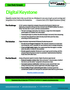 Case Study Synopsis  Digital Keystone Speed to market: that is the crux of it for me. Windward is very easy to get up and running, and we go from A to Z without the headaches. —Graeme Gets, CEO, Digital Keystone Limite