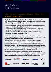 KING’S CROSS & ST PANCRAS BUSINESS PARTNERSHIP LTD ASSOCIATE MEMBERSHIP The King’s Cross & St Pancras Business Partnership Limited was formed in 2011 by local organisations with a view to influencing and coordinating
