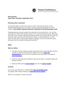 FSB Comment Issue date: Thursday 6 September 2012 Planning reform welcomed Commenting today on Government plans to reform the planning system so that household and businesses will not have to apply for planning permissio