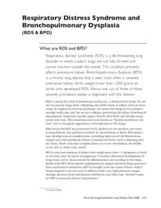 Respiratory Distress Syndrome and Bronchopulmonary Dysplasia (RDS & BPD) What are RDS and BPD? Respiratory distress syndrome (RDS) is a life-threatening lung disorder in which a baby’s lungs are not fully formed and