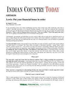 OPINION Lewis: Put your financial house in order By Daniel N. Lewis Story Published: Oct 8, 2009 If one good thing comes out of these challenging economic times I hope every tribe would take some time to conduct a thorou