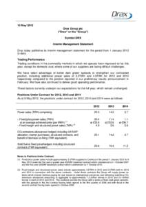 15 May 2012 Drax Group plc (“Drax” or the “Group”) Symbol:DRX Interim Management Statement Drax today publishes its interim management statement for the period from 1 January 2012