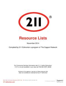Resource Lists November 2014 Compiled by 211 Edmonton a program of The Support Network For Community Services Information dial[removed]within Edmonton) If 211 is not yet available in your area call[removed]INFO (4636)