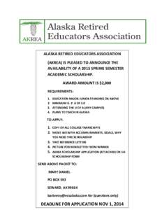ALASKA RETIRED EDUCATORS ASSOCIATION (AKREA) IS PLEASED TO ANNOUNCE THE AVAILABILITY OF A 2015 SPRING SEMESTER ACADEMIC SCHOLARSHIP. AWARD AMOUNT IS $2,000 REQUIREMENTS: