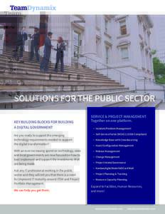 SOLUTIONS FOR THE PUBLIC SECTOR KEY BUILDING BLOCKS FOR BUILDING A DIGITAL GOVERNMENT SERVICE & PROJECT MANAGEMENT Together on one platform.