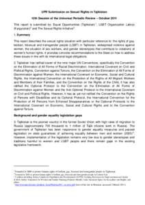 UPR Submission on Sexual Rights in Tajikistan 12th Session of the Universal Periodic Review – October 2011 This report is submitted by: Equal Opportunities (Tajikistan) 1, LGBT Organization Labrys