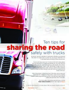 Ten tips for  sharing the road safely with trucks  As drivers, we are all partners in road safety. Whether you’re behind