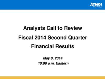 Analysts Call to Review Fiscal 2014 Second Quarter Financial Results May 8, :00 a.m. Eastern