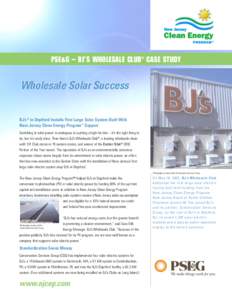 PSE&G – BJ’S WHOLESALE CLU B® CASE STUDY  Wholesale Solar Success BJ’s® in Deptford Installs First Large Solar System Built With New Jersey Clean Energy Program™ Support Switching to solar power is analogous to