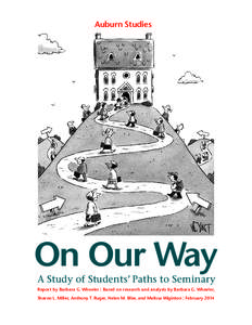Auburn Studies  On Our Way A Study of Students’ Paths to Seminary Report by Barbara G. Wheeler | Based on research and analysis by Barbara G. Wheeler, Sharon L. Miller, Anthony T. Ruger, Helen M. Blier, and Melissa Wig