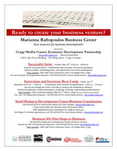Ready to create your business venture? Marianna Raftopoulos Business Center Your resource for business development! Sponsored by  Craig/Moffat County Economic Development Partnership