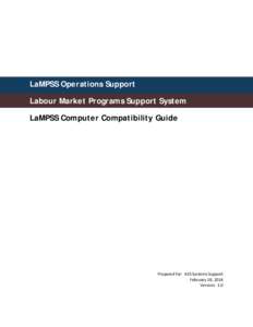 LaMPSS Operations Support Labour Market Programs Support System LaMPSS Computer Compatibility Guide Prepared for: AES Systems Support February 18, 2014