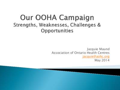 Jacquie Maund Association of Ontario Health Centres [removed] May 2014  
