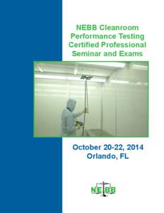 NEBB Cleanroom Performance Testing Certified Professional Seminar and Exams  October 20-22, 2014