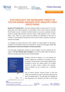 PRESS RELEASE FOR IMMEDIATE RELEASE IFAH HIGHLIGHT THE INCREASING THREAT OF VECTOR-BORNE DISEASES WITH INDUSTRY FIRST WHITE PAPER