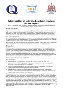 Extravasation of iodinated contrast medium: A case report By Dr D Neil Jones, Staff Consultant Radiologist and Dr M Sparnon, Radiology Registrar Flinders Medical Centre, South Australia  Incident Details: