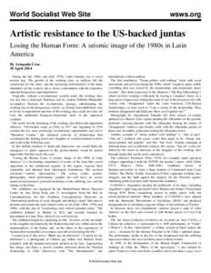 World Socialist Web Site  wsws.org Artistic resistance to the US-backed juntas Losing the Human Form: A seismic image of the 1980s in Latin
