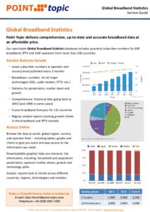 Global Broadband Statistics Service Guide Global Broadband Statistics Point Topic delivers comprehensive, up-to-date and accurate broadband data at an affordable price.