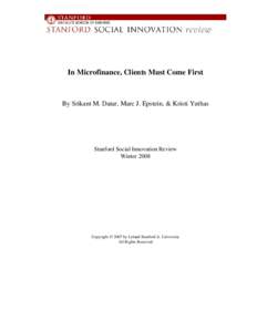 In Microfinance, Clients Must Come First  By Srikant M. Datar, Marc J. Epstein, & Kristi Yuthas Stanford Social Innovation Review Winter 2008