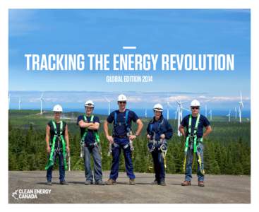 tracking the Energy Revolution Global Edition 2014 It’s On  Why Canada Should Pay Close Attention to the Global Clean Energy Transition