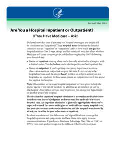 Revised MayAre You a Hospital Inpatient or Outpatient? If You Have Medicare – Ask! Did you know that even if you stay in a hospital overnight, you might still be considered an “outpatient?” Your hospital sta