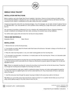 SINGLE HOLE FAUCET INSTALLATION INSTRUCTIONS Before installing, read entire Single Hole Faucet Installation Instructions. Observe all local building and safety codes. For the following installation instructions for your 