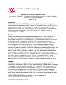 Writers Guild of Canada Submission to the Government of Canada’s Consultation on the Implementation of Canada’s Policy on Audiovisual Treaty Coproduction March 23, 2011 Introduction The Writers Guild of Canada (“WG