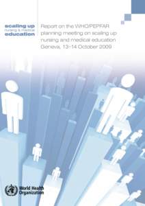 Report on the WHO/PEPFAR planning meeting on scaling up nursing and medical education Geneva, [removed]October 2009  The work on scaling up nursing and medical education is being undertaken in