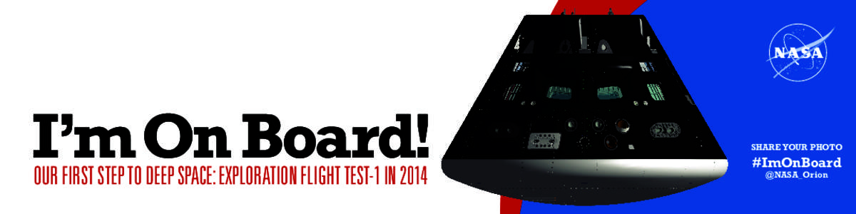 I’m On Board! OUR FIRST STEP TO DEEP SPACE: EXPLORATION FLIGHT TEST-1 IN 2014 SHARE YOUR PHOTO  #ImOnBoard