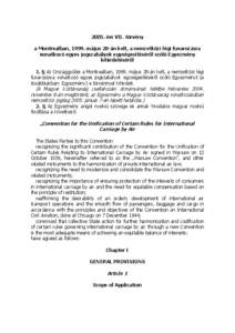 2005. évi VII. törvény a Montrealban, 1999. május 28-án kelt, a nemzetközi légi fuvarozásra vonatkozó egyes jogszabályok egységesítéséről szóló Egyezmény kihirdetéséről 1. § Az Országgyűlés a Mon