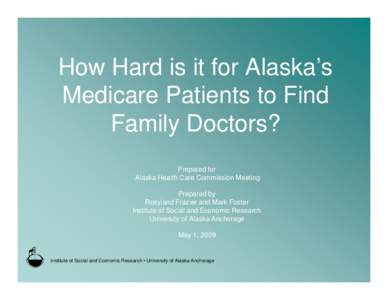 How Hard is it for Alaska’s Medicare Patients to Find Family Doctors? Prepared for Alaska Health Care Commission Meeting Prepared by