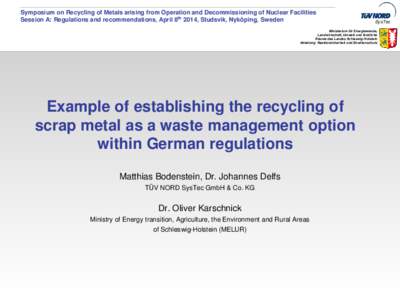 Symposium on Recycling of Metals arising from Operation and Decommissioning of Nuclear Facilities Session A: Regulations and recommendations, April 8th 2014, Studsvik, Nyköping, Sweden SysTec  Ministerium für Energiewe