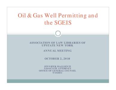 Oil & Gas Well Permitting and the SGEIS ASSOCIATION OF LAW LIBRARIES OF UPSTATE NEW YORK ANNUAL MEETING