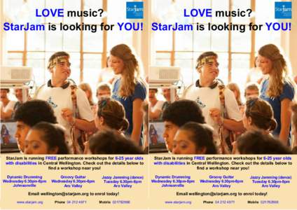 LOVE music? LOVE music? StarJam is looking for YOU! StarJam is looking for YOU! StarJam is running FREE performance workshops for 6-25 year olds with disabilities in Central Wellington. Check out the details below to