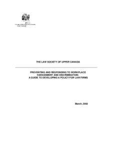 THE LAW SOCIETY OF UPPER CANADA  PREVENTING AND RESPONDING TO WORKPLACE HARASSMENT AND DISCRIMINATION: A GUIDE TO DEVELOPING A POLICY FOR LAW FIRMS