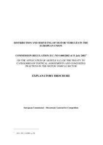 DISTRIBUTION AND SERVICING OF MOTOR VEHICLES IN THE EUROPEAN UNION COMMISSION REGULATION (EC) NO[removed]of 31 July[removed]ON THE APPLICATION OF ARTICLE[removed]OF THE TREATY TO CATEGORIES OF VERTICAL AGREEMENTS AND CONCE