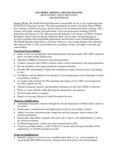 SOUTHERN ARIZONA AIDS FOUNDATION HEALTH EDUCATION SPECIALIST JOB DESCRIPTION Scope of Work: The Health Education Specialist is responsible for day-to-day organization and presentation of program activities. The target po