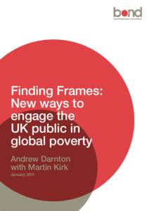 Finding Frames: New ways to engage the UK public in global poverty Andrew Darnton