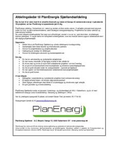 Afdelingsleder til PlanEnergis Sjællandsafdeling Har du lyst til at være med til at omstille Danmark og resten af Europa til vedvarende energi i nyskabende VE-projekter, så har PlanEnergi et spændende job til dig. Pl