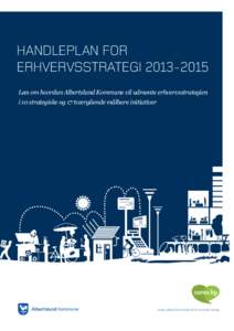 HANDLEPLAN FOR ERHVERVSSTRATEGILæs om hvordan Albertslund Kommune vil udmønte erhvervsstrategien i 10 strategiske og 17 tværgående målbare initiativer  www.albertslund.dk/erhvervsstrategi