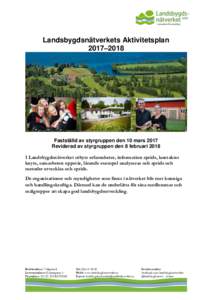 Landsbygdsnätverkets Aktivitetsplan 2017–2018 Fastställd av styrgruppen den 10 mars 2017 Reviderad av styrgruppen den 8 februari 2018 I Landsbygdsnätverket utbyts erfarenheter, information sprids, kontakter