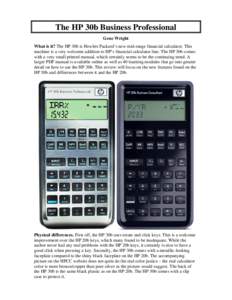 The HP 30b Business Professional Gene Wright What is it? The HP 30b is Hewlett Packard’s new mid-range financial calculator. This machine is a very welcome addition to HP’s financial calculator line. The HP 30b comes