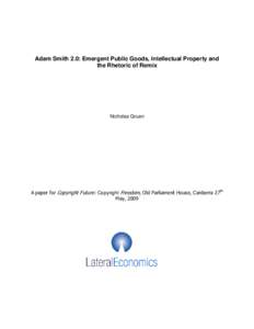 Adam Smith 2.0: Emergent Public Goods, Intellectual Property and the Rhetoric of Remix Nicholas Gruen  A paper for Copyright Future: Copyright Freedom, Old Parliament House, Canberra 27th