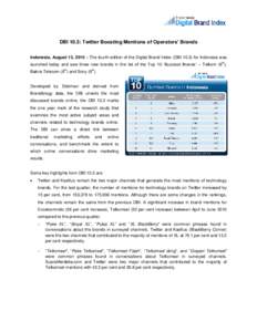 DBI 10.3: Twitter Boosting Mentions of Operators’ Brands Indonesia, August 13, 2010 – The fourth edition of the Digital Brand Index (DBI[removed]for Indonesia was th launched today and saw three new brands in the list 